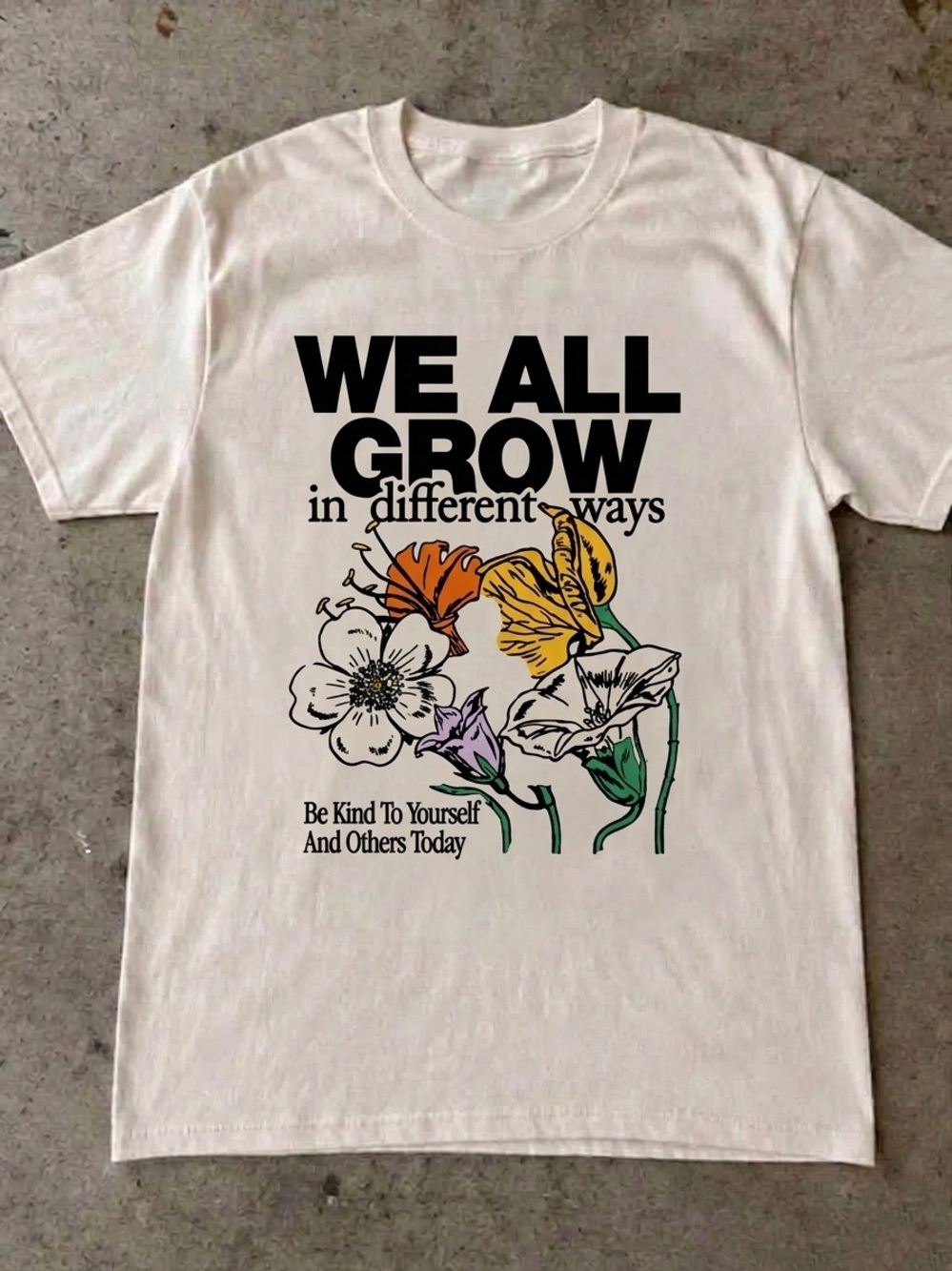 We All Grow Floral Shirt, Positive Message Floral Graphic Tee - Unisex Off White
